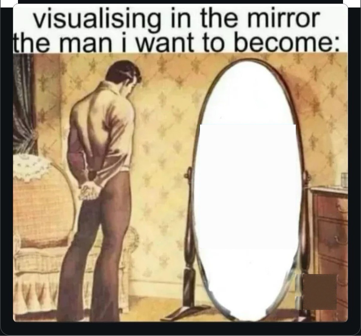 Meme of a man visualising in the mirror the man he wants to become