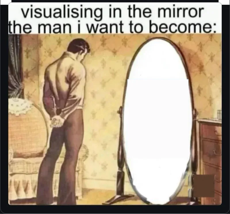Meme of a man visualising in the mirror the man he wants to become